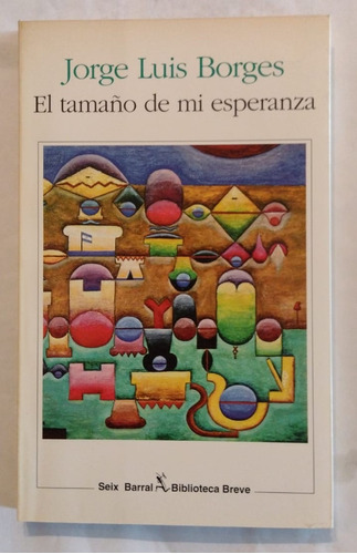 El Tamaño De Mi Esperanza Jorge Luis Borges Libro