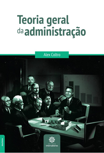 Teoria geral da administração, de Coltro, Alex. Editora Intersaberes Ltda., capa mole em português, 2015