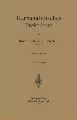 Harnanalytisches Praktikum, De Benno Reichert., Vol. 1. Editorial Springer-verlag Berlin And Heidelberg Gmbh & Co. Kg, Tapa Blanda, Edición Dritte Auflage En Alemán, 1948