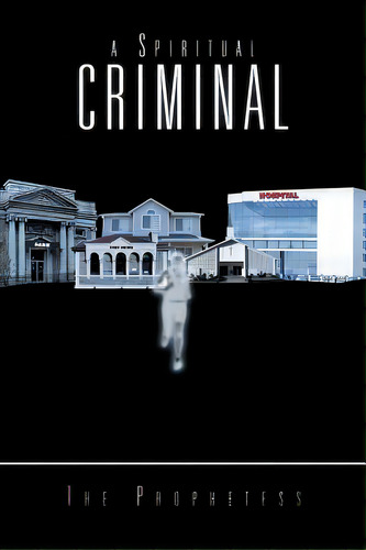 A Spiritual Criminal, De Prophetess, The. Editorial Authorhouse, Tapa Blanda En Inglés