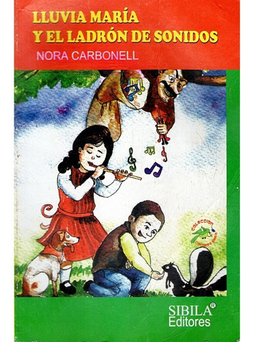 Lluvía María y el Ladrón de Sonidos, de Nora Carbonell. Editorial Sibila editores, tapa blanda, edición 1 en español, 2007