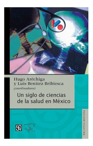 Un Siglo De Ciencias De La Salud En México | Coord. De Hugo