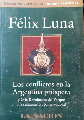 Félix Luna: Los Conflictos En La Argentina Próspera