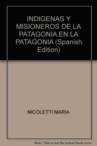 Indigenas Y Misioneros En La Patagonia Ed. Continente / Mari