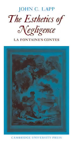 The Esthetics Of Negligence, De John C. Lapp. Editorial Cambridge University Press, Tapa Blanda En Inglés