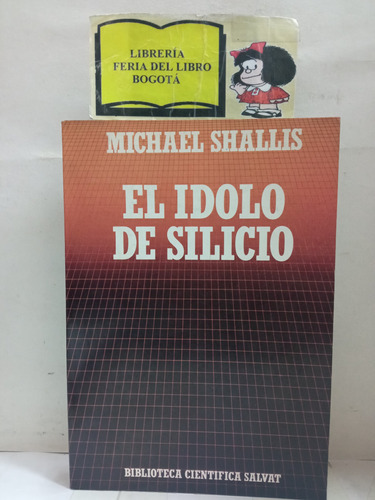 El Idolo De Silicio - Michael Shallis - Ciencia - Salvat