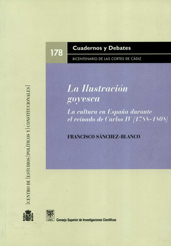Ilustración Goyesca. La Cultura En España Durante El Reinado, De Sánchez Blanco, Francisco. Editorial Centro De Estudios Políticos Y Constitucionales, Tapa Blanda, Edición 1 En Español, 2007