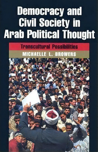 Democracy And Civil Society In Arab Political Thought, De Michelle L. Browers. Editorial Syracuse University Press, Tapa Dura En Inglés