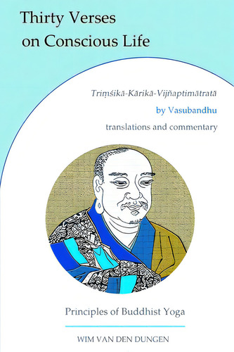 Thirty Verses On Conscious Life: Principles Of Buddhist Yoga, De Van Den Dungen, Wim., Vol. 1. Editorial Lulu Pr, Tapa Blanda En Inglés