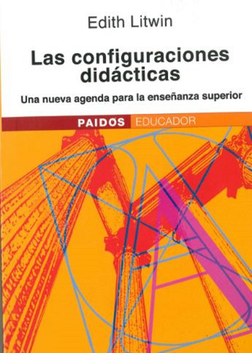 Las configuraciones didácticas.: Una nueva agenda para la enseñanza superior., de Litwin, Edith Felisa. Serie Educador Editorial Paidos México, tapa blanda en español, 2012