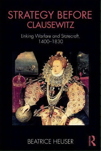 Strategy Before Clausewitz, De Beatrice Heuser. Editorial Taylor Francis Ltd, Tapa Blanda En Inglés