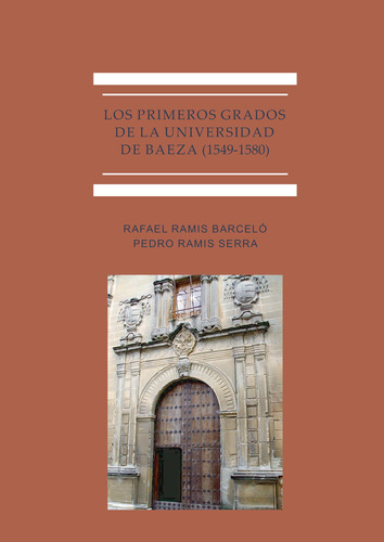 Los Primeros Grados De La Universidad De Baeza (1549-1580).