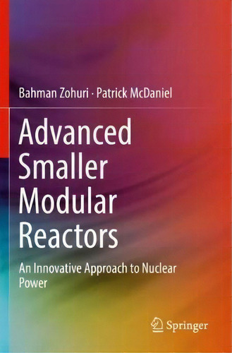 Advanced Smaller Modular Reactors : An Innovative Approach To Nuclear Power, De Bahman Zohuri., Vol. 1. Editorial Springer Nature Switzerland Ag, Tapa Blanda En Inglés