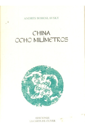 China Ocho Milímetros, De Bohoslavsky Espel. N/a, Vol. Volumen Unico. Editorial La Carta De Oliver, Edición 2 En Español, 2009