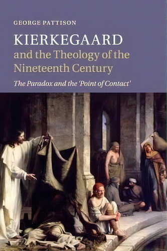 Kierkegaard And The Theology Of The Nineteenth Century, De Professor George Pattison. Editorial Cambridge University Press, Tapa Blanda En Inglés