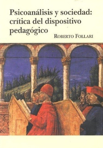 Psicoanalisis Y Sociedad: Critica Del Dispositivo Pedagogico