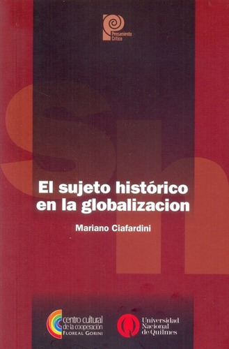 El Sujeto Historico En La Globalizacion - Ciafardini, De Ciafardini, Mariano. Editorial Centro Cultural De La Cooperacion Floreal Gorini En Español