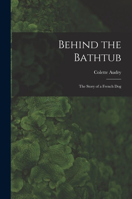 Libro Behind The Bathtub; The Story Of A French Dog - Aud...