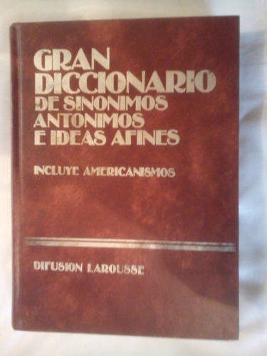 Gran Diccionario De Sinónimos Y Antónimos E Ideas Afines.