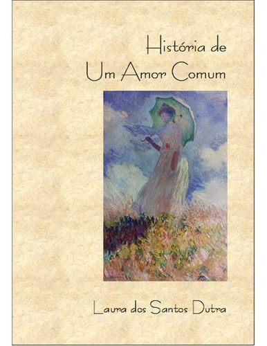 História De Um Amor Comum, De Laura Dos Santos Dutra. Série Não Aplicável, Vol. 1. Editora Clube De Autores, Capa Mole, Edição 2 Em Português, 2011