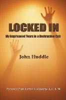 Locked In : My Imprisoned Years In A Destructive Cult - J...