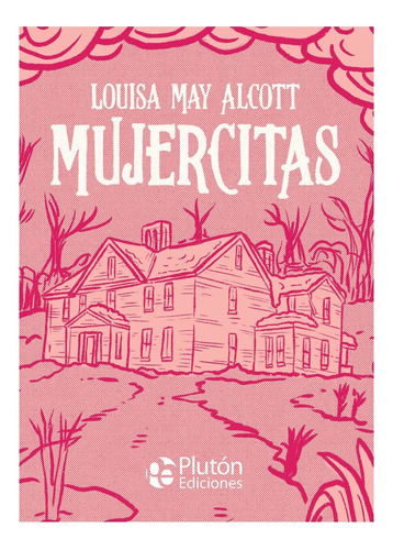 Mujercitas - Louisa May Alcott - Ediciones Plutón Pasta Dura