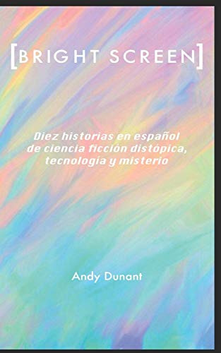 [bright Screen]: Diez Historias En Español De Ciencia Ficcio