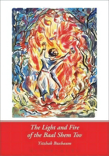 Light And Fire Of The Baal Shem Tov, De Yitzhak Buxbaum. Editorial Bloomsbury Publishing Plc, Tapa Blanda En Inglés