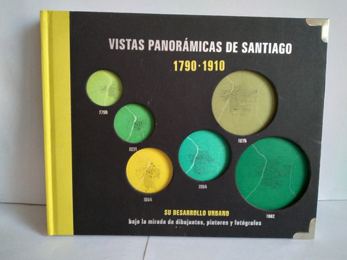 Vistas Panorámicas De Santiago  1790 - 1910 .   Ed. 2010