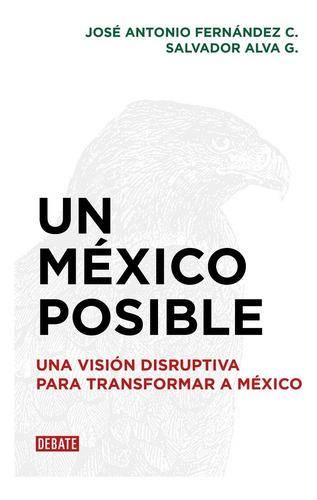 Un Mexico Posible. Una Vision Disruptiva Para Transformar A 