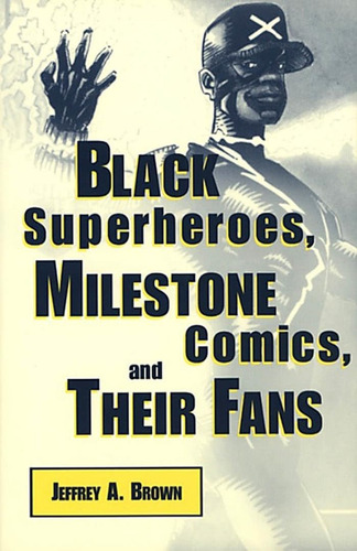 Libro: Superhéroes Negros, Milestone Comics Y Sus Fans (