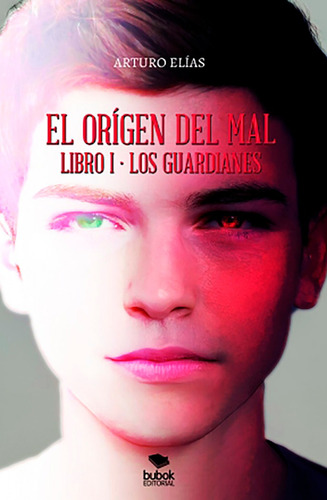 El Origen Del Mal - Libro I: Los Guardianes, De Elías, Arturo. Editorial Bubok Publishing, Tapa Blanda En Español