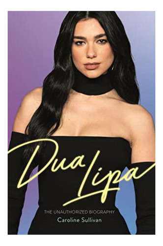 Dua Lipa - The Unauthorized Biography. Eb01