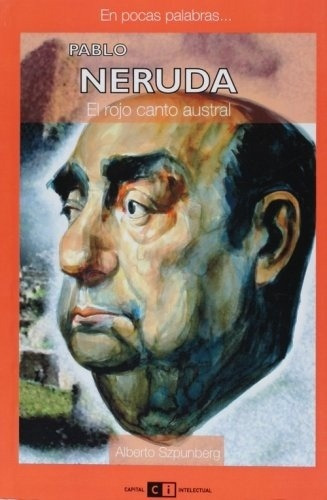 Pablo Neruda El Rojo Canto Austral: El Rojo Canto Austral, De Szpunberg, Alberto. Editorial Ci Capital Intelectual En Español