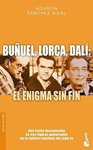 Bruñel, Lorca, Dali: El Enigman Sin Fin, De Agustín Sánchez Vidal. Editorial Planeta, Tapa Blanda, Edición 1 En Español