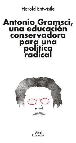 Antonio Gramsci, Una Educación Conservadora... H. Entwistle