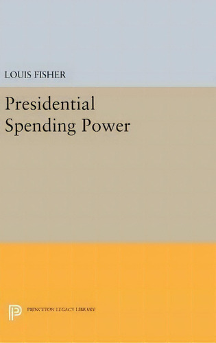 Presidential Spending Power, De Louis Fisher. Editorial Princeton University Press, Tapa Dura En Inglés