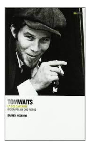 Libro Fisico Tom Waits: La Voz Cantante Nuevo Original