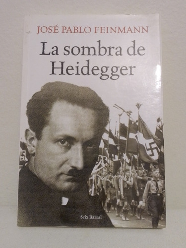 La Sombra De Heidegger - José Pablo Feinmann - Seix Barral 