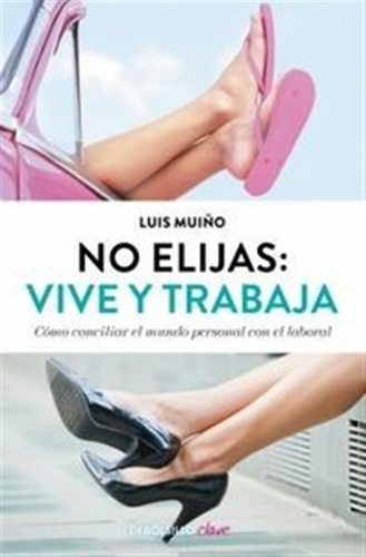 No Elijas Vive Y Trabaja - Muiã¿o,luis