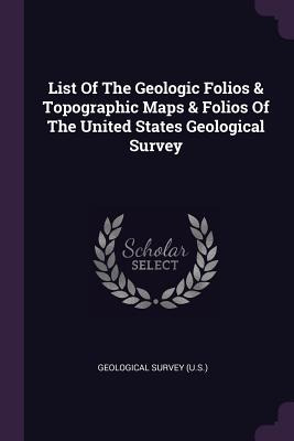 Libro List Of The Geologic Folios & Topographic Maps & Fo...