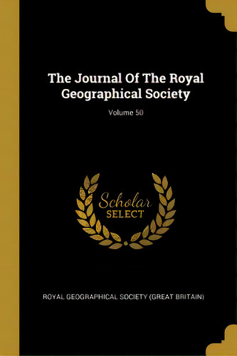 The Journal Of The Royal Geographical Society; Volume 50, De Royal Geographical Society (great Britai. Editorial Wentworth Pr, Tapa Blanda En Inglés
