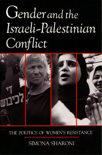 Gender And The Israeli-palestinian Conflict : The Politics Of Women's Resistance, De Simona Sharoni. Editorial Syracuse University Press, Tapa Blanda En Inglés
