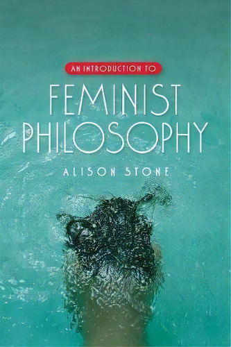 An Introduction To Feminist Philosophy, De Alison Stone. Editorial Polity Press, Tapa Blanda En Inglés