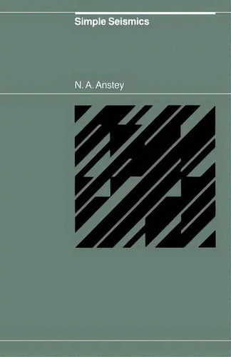 Simple Seismics For The Petroleum Geologist, The Reservoir Engineer, The Well-log Analyst, The Pr..., De N. A. Anstey. Editorial Springer, Tapa Blanda En Inglés