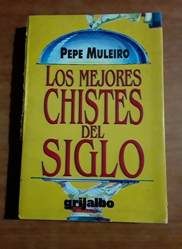 Los Mejores Chistes Del Siglo - Pepe Muleiro - Grijalbo
