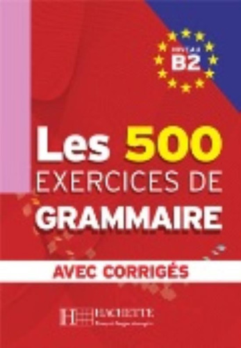 Les 500 Exercices De Grammaire B2 - Livre + Corriges Integ 