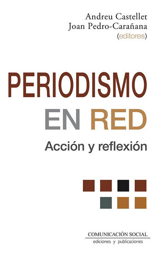 Periodismo En Red: Accion Y Reflexion, De Castellet Homet, Andreu. Editorial Comunicacion Social Ediciones Y Publicaciones, Tapa Blanda En Español