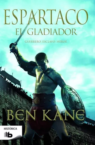 Espartaco , El Gladiador - Guerrero, Esclavo,heroe -ben Kane