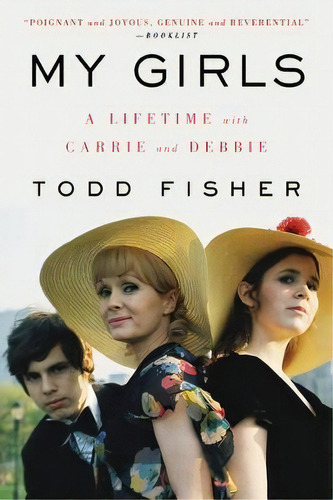 My Girls : A Lifetime With Carrie And Debbie, De Todd Fisher. Editorial Harpercollins Publishers Inc, Tapa Blanda En Inglés